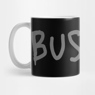 Busted. Sarcasm Anyway Funny Hilarious LMAO Vibes Typographic Amusing slogans for Man's & Woman's Mug